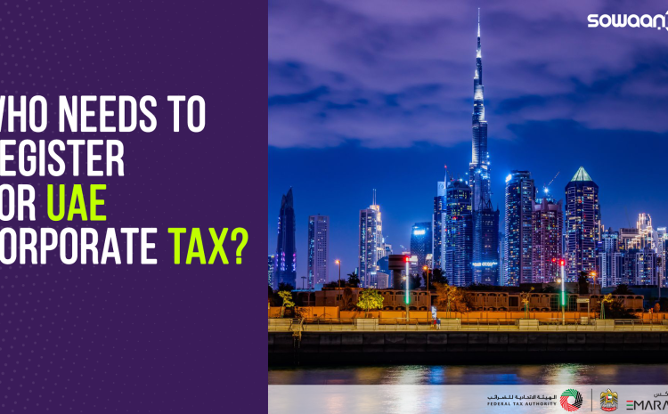  Who Needs to Register for UAE Corporate Tax?