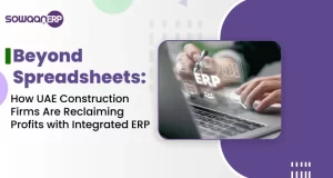 Beyond Spreadsheets: How UAE Construction Firms Are Reclaiming Profits with Integrated ERP