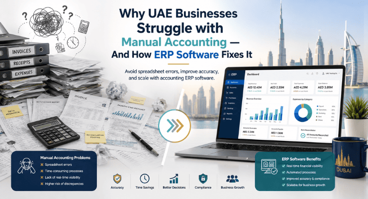  Why UAE Businesses Struggle with Manual Accounting — And How ERP Software Fixes It